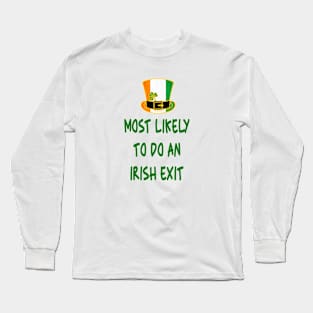 Most likely to do an irish exit Long Sleeve T-Shirt